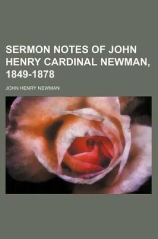 Cover of Sermon Notes of John Henry Cardinal Newman, 1849-1878 (Volume 33)