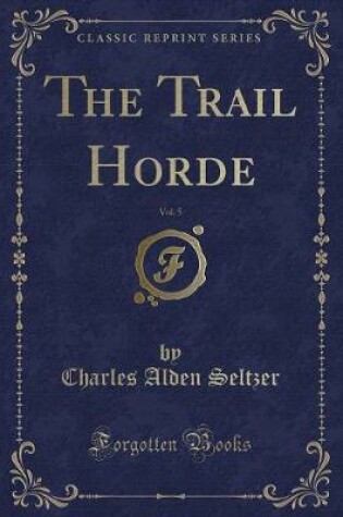 Cover of The Trail Horde, Vol. 5 (Classic Reprint)