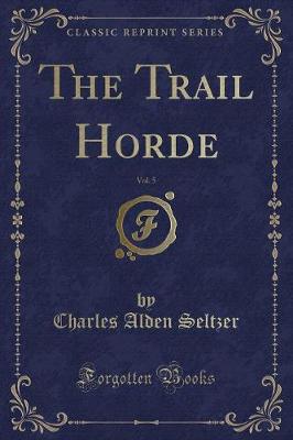 Book cover for The Trail Horde, Vol. 5 (Classic Reprint)