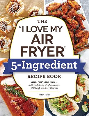 Book cover for The "I Love My Air Fryer" 5-Ingredient Recipe Book