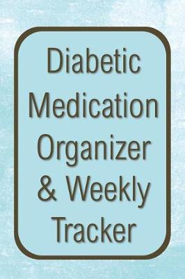 Book cover for Diabetic Medication Organizer & Weekly Tracker