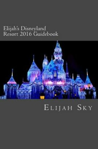 Cover of Elijah's Disneyland Resort 2016 Guidebook