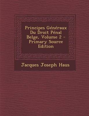 Book cover for Principes Generaux Du Droit Penal Belge, Volume 2 - Primary Source Edition