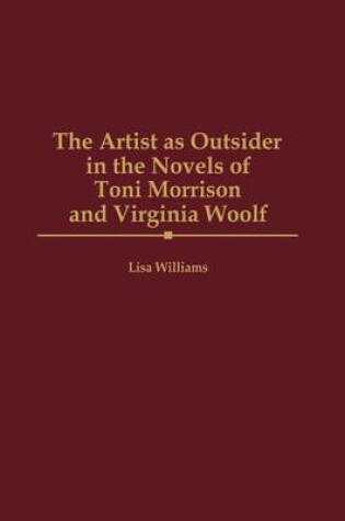 Cover of The Artist as Outsider in the Novels of Toni Morrison and Virginia Woolf