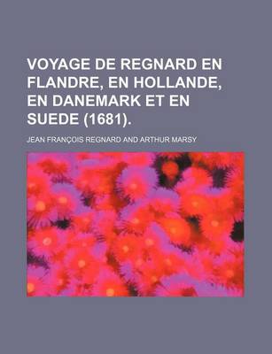 Book cover for Voyage de Regnard En Flandre, En Hollande, En Danemark Et En Suede (1681).