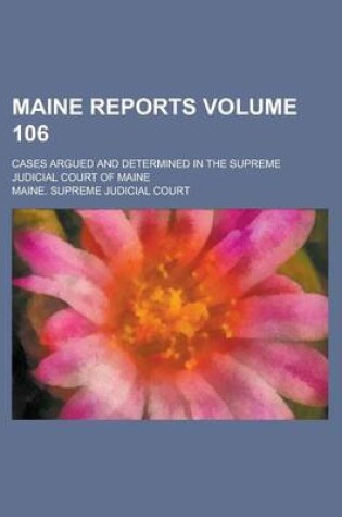 Cover of Maine Reports; Cases Argued and Determined in the Supreme Judicial Court of Maine Volume 106