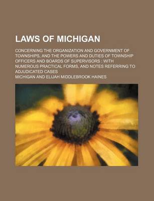 Book cover for Laws of Michigan; Concerning the Organization and Government of Townships, and the Powers and Duties of Township Officers and Boards of Supervisors Wi