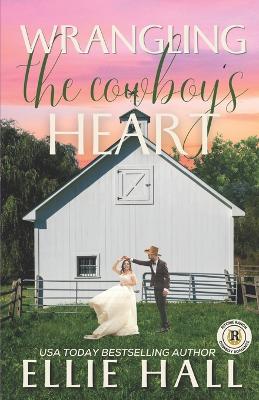 Cover of Wrangling the Cowboy's Heart