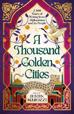 Book cover for A Thousand Golden Cities: 2,500 Years of Writing from Afghanistan and its People