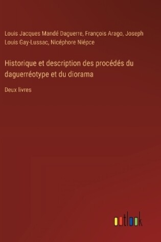 Cover of Historique et description des procédés du daguerréotype et du diorama