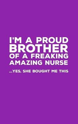 Book cover for I'm A Proud Brother Of A Freakin Amazing Nurse