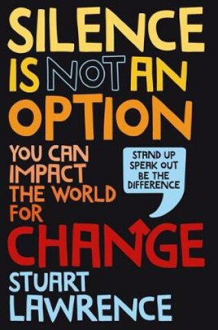 Cover of Silence is Not An Option: You can impact the world for change