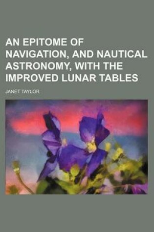 Cover of An Epitome of Navigation, and Nautical Astronomy, with the Improved Lunar Tables