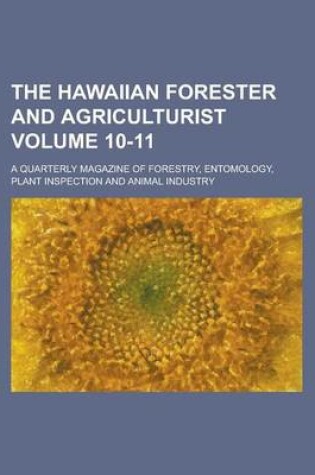 Cover of The Hawaiian Forester and Agriculturist; A Quarterly Magazine of Forestry, Entomology, Plant Inspection and Animal Industry Volume 10-11