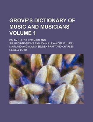 Book cover for Grove's Dictionary of Music and Musicians Volume 1; Ed. by J. A. Fuller Maitland