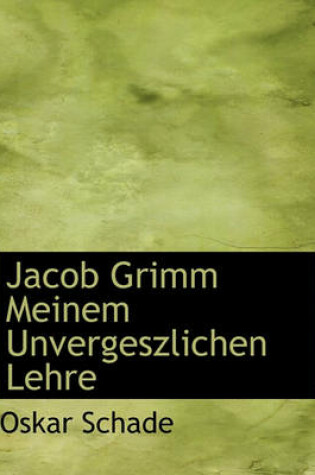 Cover of Jacob Grimm Meinem Unvergeszlichen Lehre