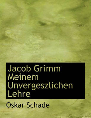 Book cover for Jacob Grimm Meinem Unvergeszlichen Lehre