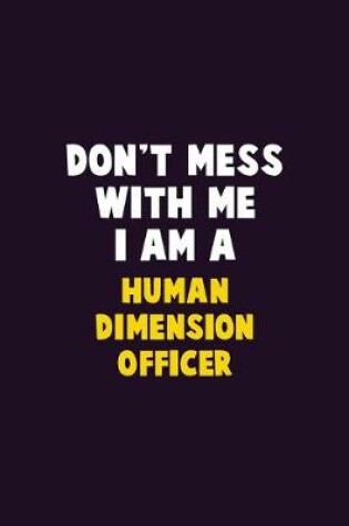 Cover of Don't Mess With Me, I Am A Human Dimension Officer
