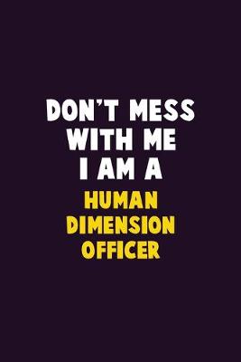 Book cover for Don't Mess With Me, I Am A Human Dimension Officer