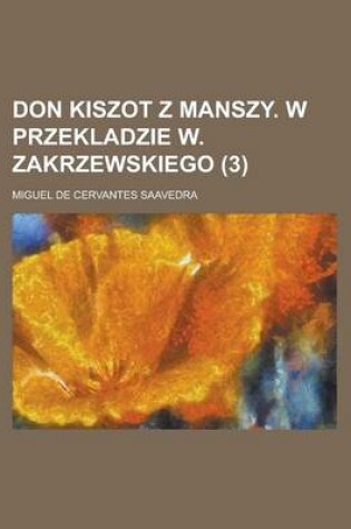 Cover of Don Kiszot Z Manszy. W Przekladzie W. Zakrzewskiego (3 )