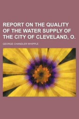 Cover of Report on the Quality of the Water Supply of the City of Cleveland, O.