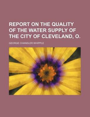 Book cover for Report on the Quality of the Water Supply of the City of Cleveland, O.