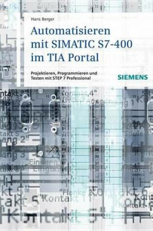 Cover of Automatisieren Mit Simatic S7-400 Im Tia Portal: Projektieren, Programmieren Und Testen Mit Step 7 Professional