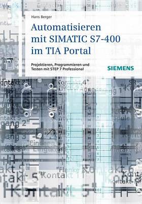 Book cover for Automatisieren Mit Simatic S7-400 Im Tia Portal: Projektieren, Programmieren Und Testen Mit Step 7 Professional