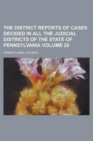 Cover of The District Reports of Cases Decided in All the Judicial Districts of the State of Pennsylvania Volume 20