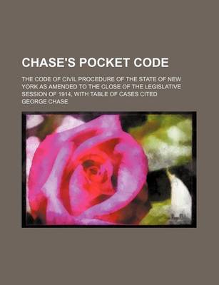Book cover for Chase's Pocket Code; The Code of Civil Procedure of the State of New York as Amended to the Close of the Legislative Session of 1914, with Table of Cases Cited