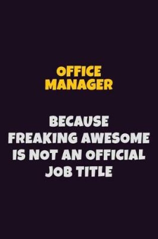 Cover of Office Manager, Because Freaking Awesome Is Not An Official Job Title