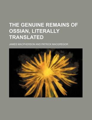 Book cover for The Genuine Remains of Ossian, Literally Translated