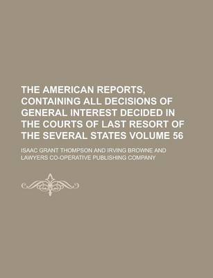 Book cover for The American Reports, Containing All Decisions of General Interest Decided in the Courts of Last Resort of the Several States Volume 56