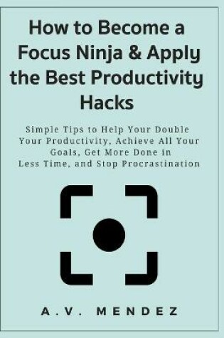 Cover of How to Become a Focus Ninja & Apply the Best Productivity Hacks