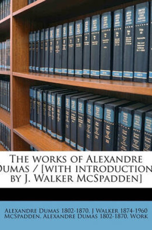 Cover of The Works of Alexandre Dumas / [With Introductions by J. Walker McSpadden] Volume V.7