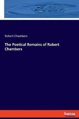 Cover of The Poetical Remains of Robert Chambers
