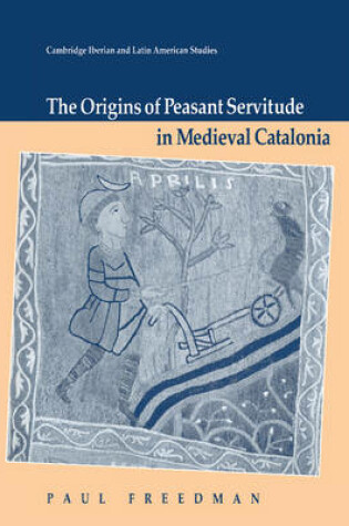 Cover of The Origins of Peasant Servitude in Medieval Catalonia