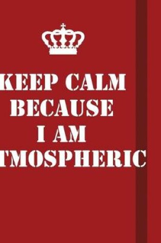 Cover of Keep Calm Because I Am Atmospheric