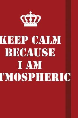 Book cover for Keep Calm Because I Am Atmospheric