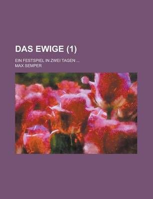 Book cover for Das Ewige; Ein Festspiel in Zwei Tagen ... (1)