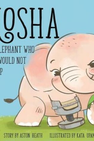 Cover of Mosha the Elephant Who Just Would Not Give Up