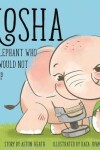 Book cover for Mosha the Elephant Who Just Would Not Give Up