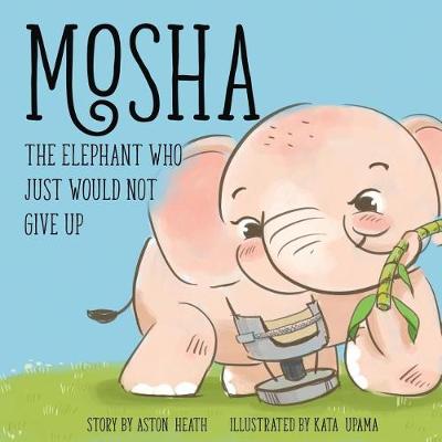 Cover of Mosha the Elephant Who Just Would Not Give Up