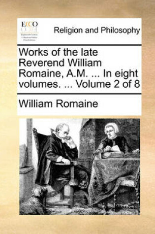 Cover of Works of the Late Reverend William Romaine, A.M. ... in Eight Volumes. ... Volume 2 of 8