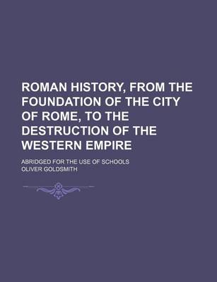 Book cover for Roman History, from the Foundation of the City of Rome, to the Destruction of the Western Empire; Abridged for the Use of Schools