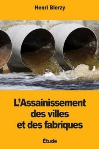 Cover of L'Assainissement des villes et des fabriques