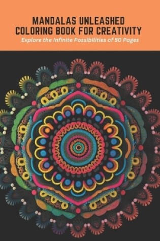 Cover of Mandalas Unleashed Coloring Book for Creativity