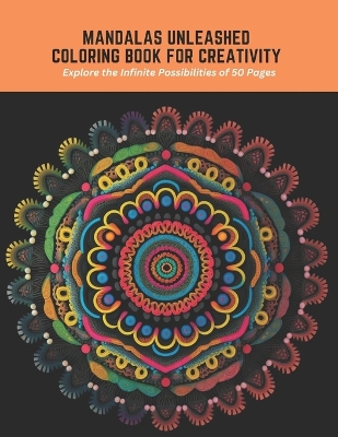 Book cover for Mandalas Unleashed Coloring Book for Creativity