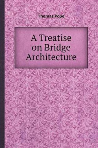 Cover of A Treatise on Bridge Architecture