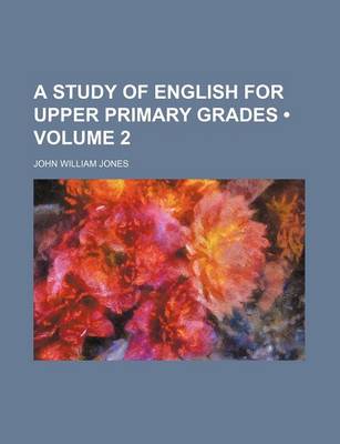 Book cover for A Study of English for Upper Primary Grades (Volume 2)